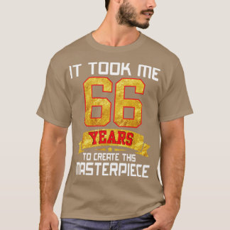 Camiseta Me Tomó 66 Años Crear Esta Obra Maestra