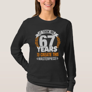 Camiseta Me Tomó 67 Años Crear Esta Obra Maestra 67t