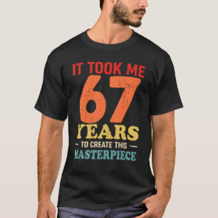 Camiseta Me Tomó 67 Años Crear Esta Obra Maestra 67t