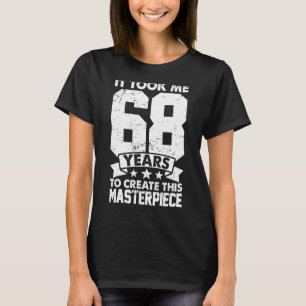 Camiseta Me Tomó 68 Años Crear Esta Obra Maestra 68t