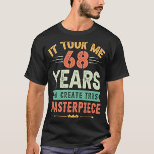 Camiseta Me Tomó 68 Años Crear Esta Obra Maestra 68t