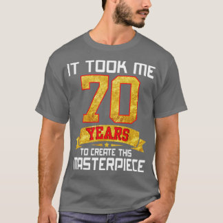 Camiseta Me Tomó 70 Años Crear Esta Obra Maestra