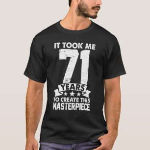 Camiseta Me Tomó 71 Años Crear Esta Obra Maestra 71