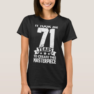 Camiseta Me Tomó 71 Años Crear Esta Obra Maestra 71