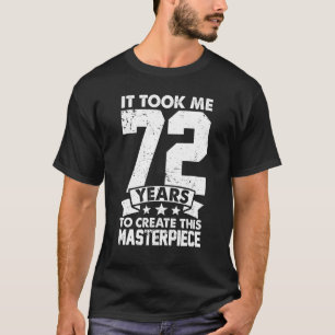 Camiseta Me Tomó 72 Años Crear Esta Obra Maestra 72n