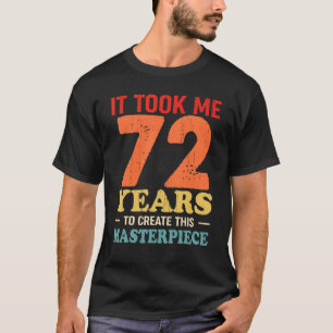 Camiseta Me Tomó 72 Años Crear Esta Obra Maestra 72t