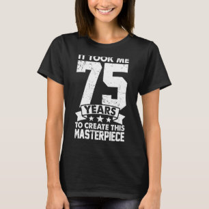 Camiseta Me Tomó 75 Años Crear Esta Obra Maestra 75t
