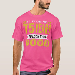 Camiseta Me tomó 75 años lucir tan bien