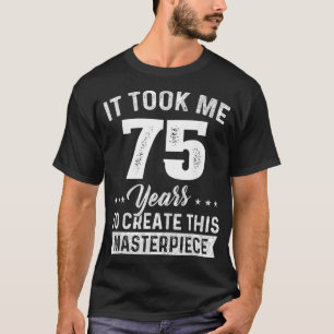 Camiseta Me Tomó 75 Años Masterpiece 75º Cumpleaños 75 Y