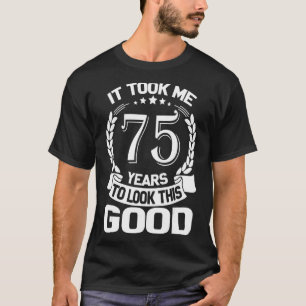 Camiseta Me Tomó 75 Años Mirar A Este Buen Gracioso 75º B