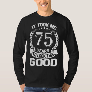 Camiseta Me Tomó 75 Años Mirar A Este Buen Gracioso 75º B
