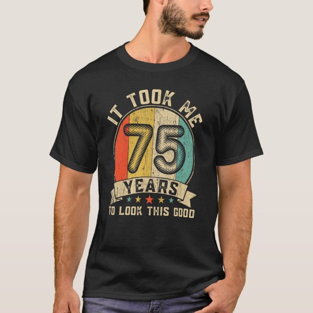 Camiseta Me Tomó 75 Años Mirar Esta Buena Retro 75 B (Anverso)