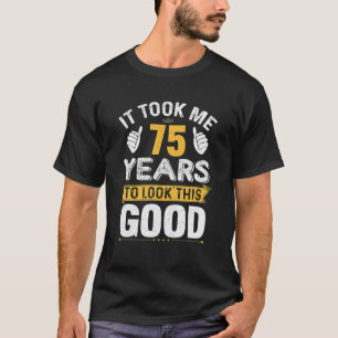 Camiseta Me Tomó 75 Años Ver Este Buen Gracioso 75.