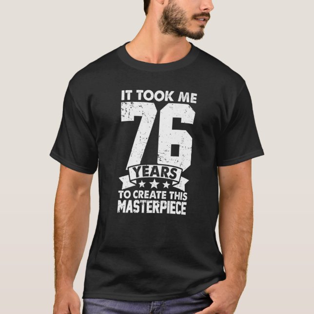 Camiseta Me Tomó 76 Años Crear Esta Obra Maestra 76t (Anverso)