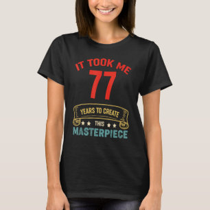 Camiseta Me Tomó 77 Años Crear Esta Obra Maestra 77t
