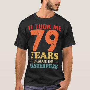 Camiseta Me Tomó 79 Años Crear Esta Obra Maestra 79t