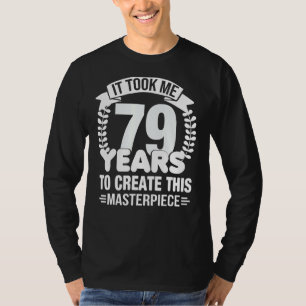 Camiseta Me Tomó 79 Años Crear Esta Obra Maestra 79t