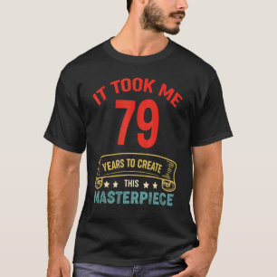Camiseta Me Tomó 79 Años Crear Esta Obra Maestra 79t
