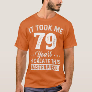 Camiseta Me Tomó 79 Años Maestra Obra 79 Cumpleaños 79 Y
