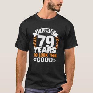 Camiseta Me Tomó 79 Años Mirar Este Buen 79º Nacimiento