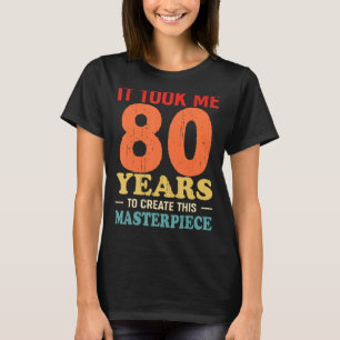 Camiseta Me Tomó 80 Años Crear Esta Obra Maestra 80t
