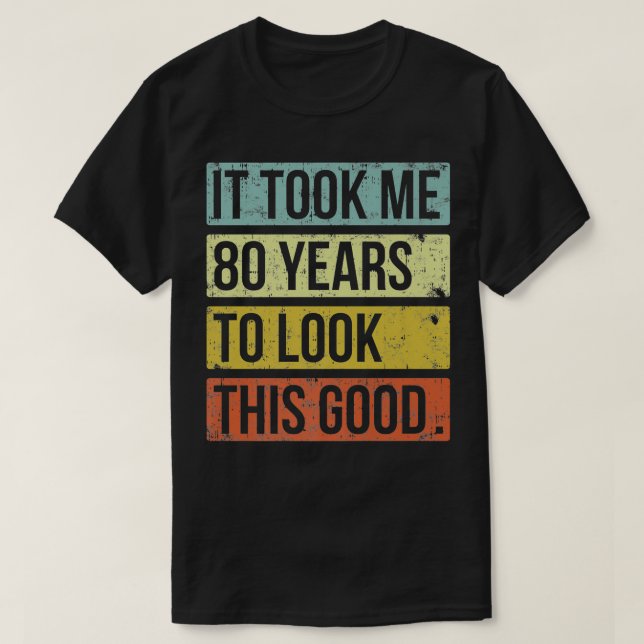 Camiseta Me tomó 80 años lucir a este buen cumpleaños númer (Diseño del anverso)
