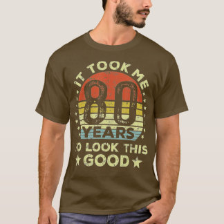Camiseta Me tomó 80 años lucir a este buen cumpleaños númer
