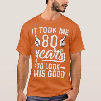 Camiseta Me Tomó 80 años mirar a este buen 80º B gracioso