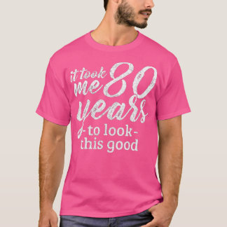 Camiseta Me Tomó 80 Años Mirar A Este Buen Gracioso 80º B