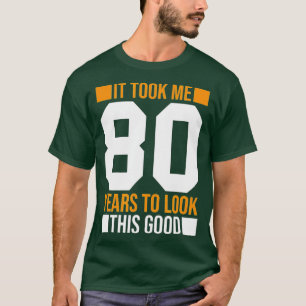 Camiseta Me Tomó 80 Años Mirar A Este Buen Gracioso 80º B