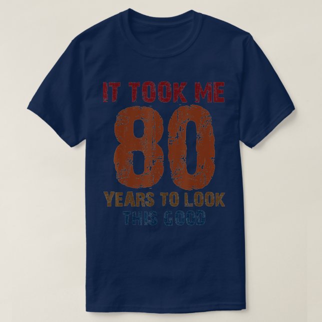 Camiseta Me Tomó 80 Años Mirar A Este Buen Gracioso 80º B (Diseño del anverso)