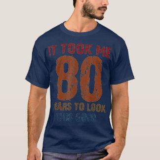 Camiseta Me Tomó 80 Años Mirar A Este Buen Gracioso 80º B
