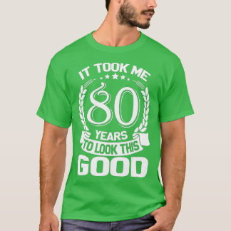 Camiseta Me Tomó 80 Años Mirar A Este Buen Gracioso 80º B