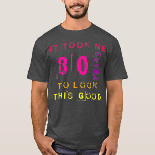 Camiseta Me Tomó 80 Años Mirar A Este Buen Gracioso 80º B
