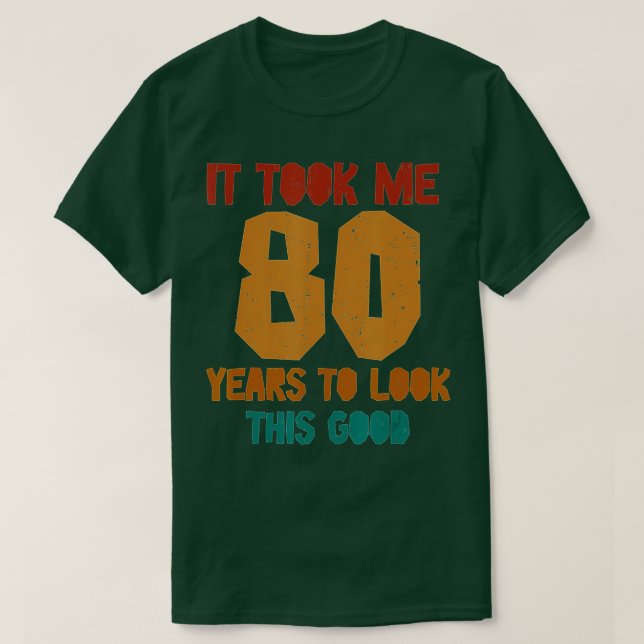 Camiseta Me Tomó 80 Años Mirar A Este Buen Gracioso 80º B (Diseño del anverso)