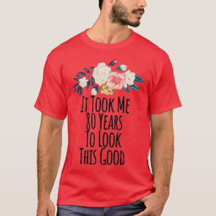Camiseta Me Tomó 80 Años Mirar Esta Buena Flora Graciosa