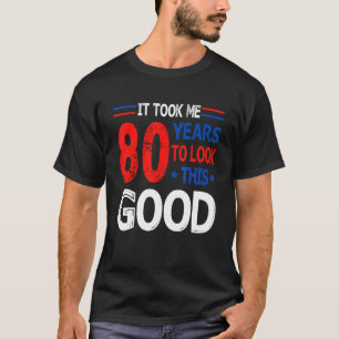 Camiseta Me Tomó 80 Años Mirar Este Buen Cumpleaños 80