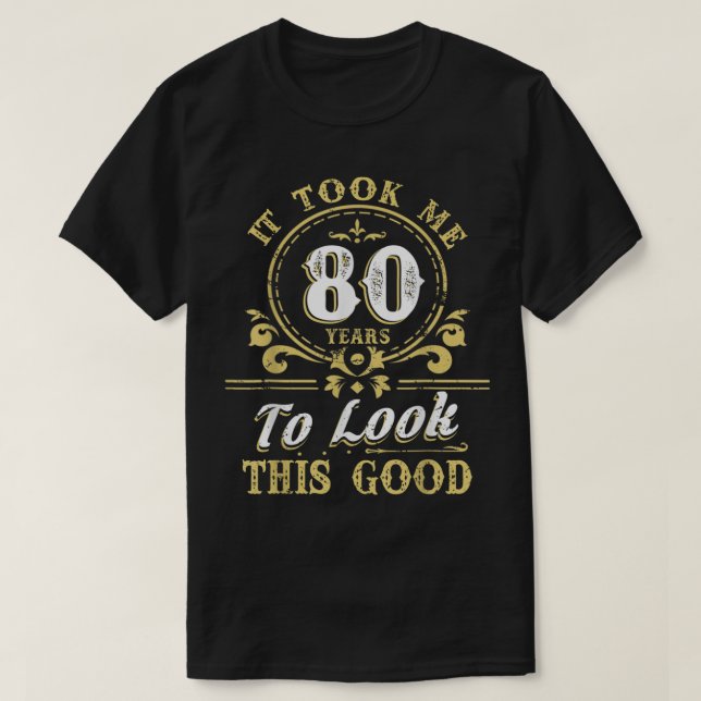 Camiseta Me Tomó 80 Años Mirar Este Buen Cumpleaños 80 (Diseño del anverso)