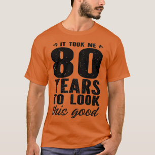 Camiseta Me Tomó 80 Años Mirar Este Buen Cumpleaños 80