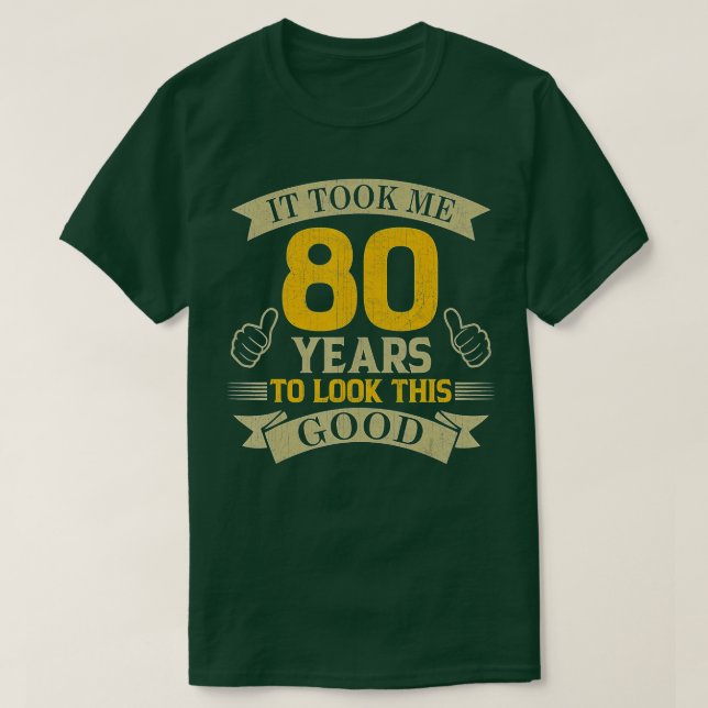 Camiseta Me tomó 80 años mirar este buen cumpleaños 80 (Diseño del anverso)