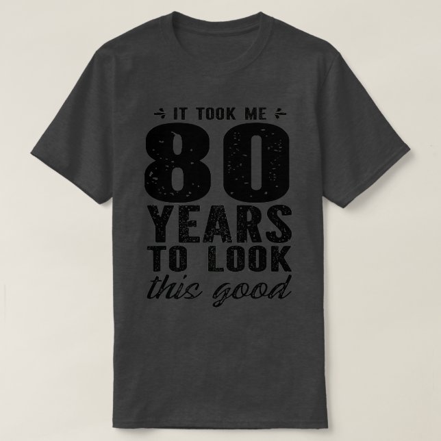 Camiseta Me Tomó 80 Años Mirar Este Buen Cumpleaños 80 (Diseño del anverso)