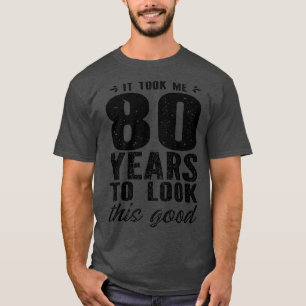 Camiseta Me Tomó 80 Años Mirar Este Buen Cumpleaños 80