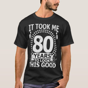 Camiseta Me tomó 80 años mirar este buen gracioso 80 años