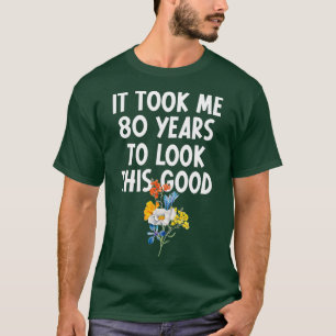 Camiseta Me Tomó 80 Años Mirar Este Buen Nacimiento 80.