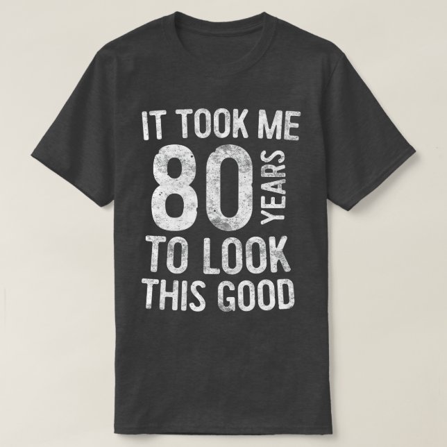 Camiseta Me Tomó 80 Años Mirar Este Buen Nacimiento 80 (Diseño del anverso)