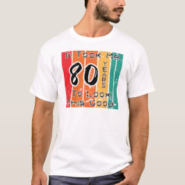 Camiseta Me Tomó 80 Años Mirar Esto Bueno