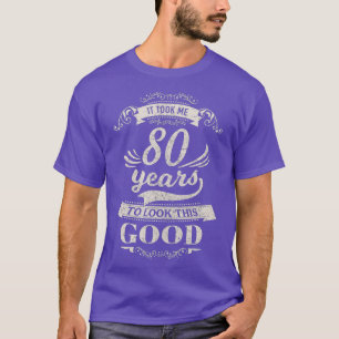 Camiseta Me Tomó 80 Años Parecerme Buen Gif De Cumpleaños.