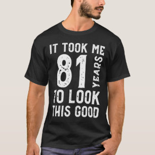 Camiseta Me Tomó 81 Años Mirar Esto Bien