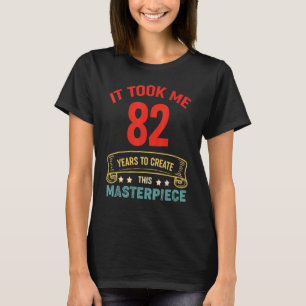 Camiseta Me Tomó 82 Años Crear Esta Obra Maestra 82t