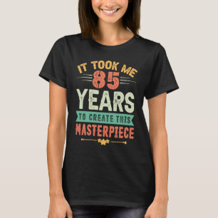Camiseta Me Tomó 85 Años Crear Esta Obra Maestra 85t